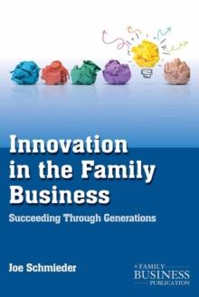 Innovation in the Family Business : Succeeding Through Generations