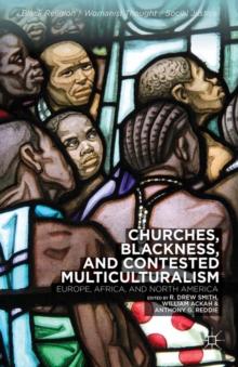 Churches, Blackness, and Contested Multiculturalism : Europe, Africa, and North America