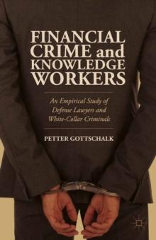 Financial Crime and Knowledge Workers : An Empirical Study of Defense Lawyers and White-Collar Criminals