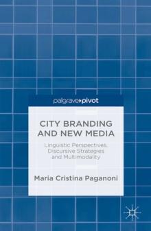 City Branding and New Media : Linguistic Perspectives, Discursive Strategies and Multimodality