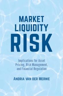 Market Liquidity Risk : Implications for Asset Pricing, Risk Management, and Financial Regulation