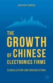 The Growth of Chinese Electronics Firms : Globalization and Organizations