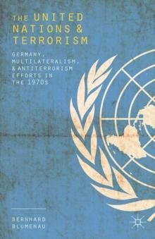 The United Nations and Terrorism : Germany, Multilateralism, and Antiterrorism Efforts in the 1970s