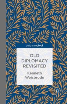 Old Diplomacy Revisited: A Study in the Modern History of Diplomatic Transformations