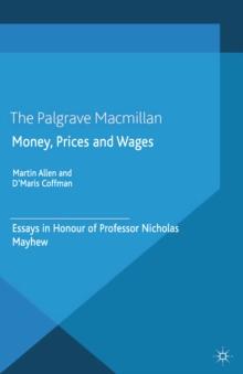 Money, Prices and Wages : Essays in Honour of Professor Nicholas Mayhew