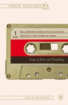 The Counter-Narratives of Radical Theology and Popular Music : Songs of Fear and Trembling