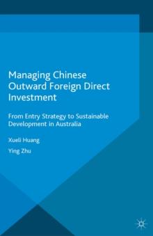 Managing Chinese Outward Foreign Direct Investment : From Entry Strategy to Sustainable Development in Australia