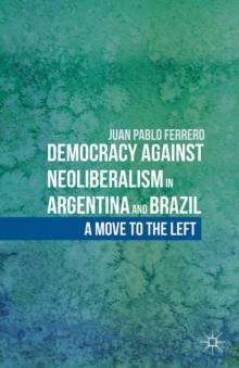 Democracy Against Neoliberalism in Argentina and Brazil : A Move to the Left