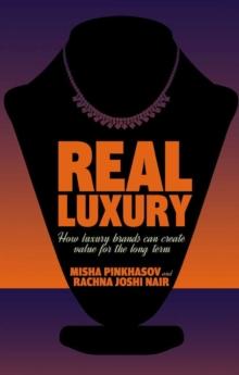 Real Luxury : How Luxury Brands Can Create Value for the Long Term