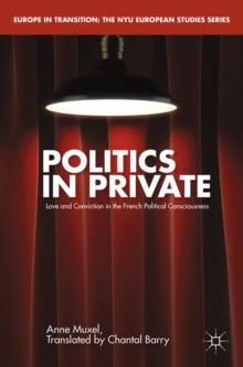 Politics in Private : Love and Convictions in the French Political Consciousness