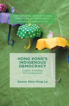 Hong Kong's Indigenous Democracy : Origins, Evolution and Contentions