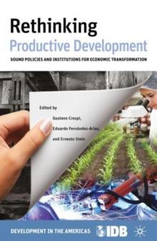 Rethinking Productive Development : Sound Policies and Institutions for Economic Transformation