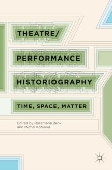 Theatre/Performance Historiography : Time, Space, Matter