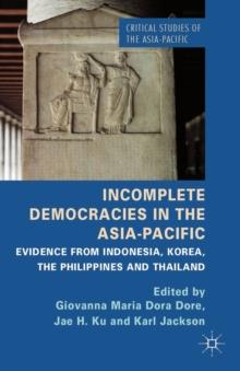 Incomplete Democracies in the Asia-Pacific : Evidence from Indonesia, Korea, the Philippines and Thailand