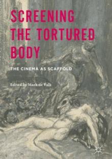 Screening the Tortured Body : The Cinema as Scaffold