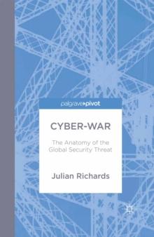 Cyber-War : The Anatomy of the Global Security Threat