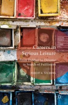 Careers in Serious Leisure : From Dabbler to Devotee in Search of Fulfilment