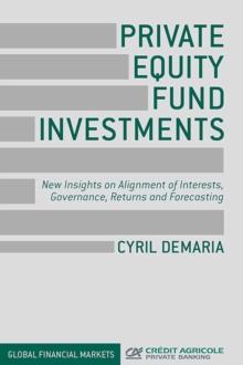 Private Equity Fund Investments : New Insights on Alignment of Interests, Governance, Returns and Forecasting