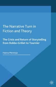 The Narrative Turn in Fiction and Theory : The Crisis and Return of Storytelling from Robbe-Grillet to Tournier