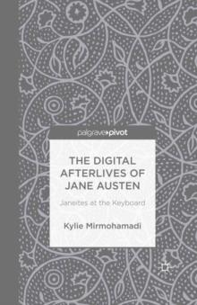 The Digital Afterlives of Jane Austen : Janeites at the Keyboard