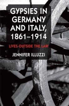 Gypsies in Germany and Italy, 1861-1914 : Lives Outside the Law