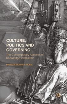 Culture, Politics and Governing : The Contemporary Ascetics of Knowledge Production