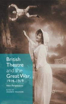 British Theatre and the Great War, 1914 - 1919 : New Perspectives