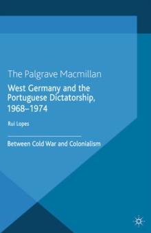 West Germany and the Portuguese Dictatorship, 1968-1974 : Between Cold War and Colonialism