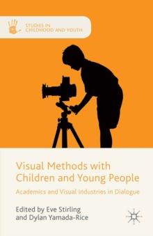 Visual Methods with Children and Young People : Academics and Visual Industries in Dialogue