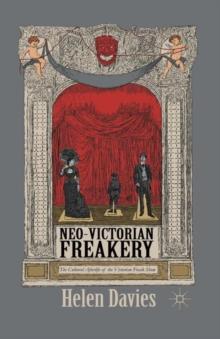 Neo-Victorian Freakery : The Cultural Afterlife of the Victorian Freak Show