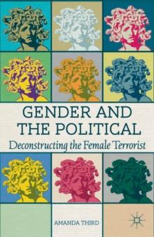 Gender and the Political : Deconstructing the Female Terrorist