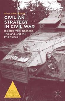 Civilian Strategy in Civil War : Insights from Indonesia, Thailand, and the Philippines