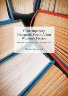 Contemporary Diasporic South Asian Women's Fiction : Gender, Narration and Globalisation