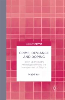 Crime, Deviance and Doping : Fallen Sports Stars, Autobiography and the Management of Stigma