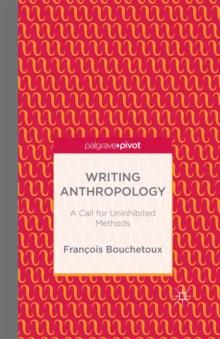 Writing Anthropology : A Call for Uninhibited Methods