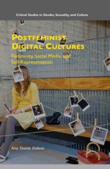 Postfeminist Digital Cultures : Femininity, Social Media, and Self-Representation