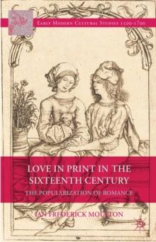 Love in Print in the Sixteenth Century : The Popularization of Romance