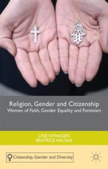 Religion, Gender and Citizenship : Women of Faith, Gender Equality and Feminism