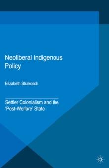 Neoliberal Indigenous Policy : Settler Colonialism and the 'Post-Welfare' State