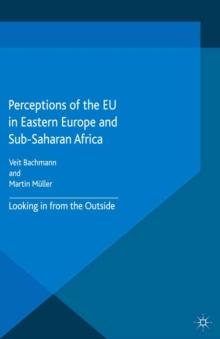 Perceptions of the EU in Eastern Europe and Sub-Saharan Africa : Looking in from the Outside