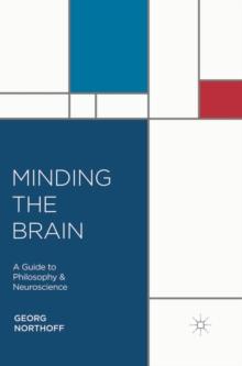 Minding the Brain : A Guide to Philosophy and Neuroscience