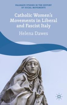 Catholic Women's Movements in Liberal and Fascist Italy