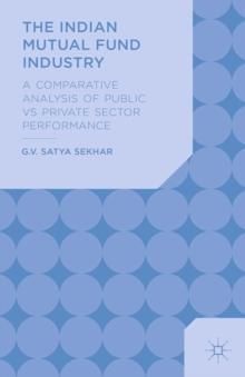 The Indian Mutual Fund Industry : A Comparative Analysis of Public vs Private Sector Performance