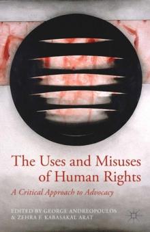 The Uses and Misuses of Human Rights : A Critical Approach to Advocacy