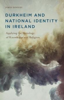 Durkheim and National Identity in Ireland : Applying the Sociology of Knowledge and Religion