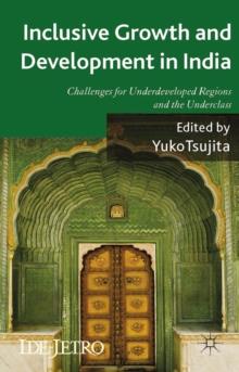 Inclusive Growth and Development in India : Challenges for Underdeveloped Regions and the Underclass