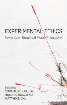 Experimental Ethics : Toward an Empirical Moral Philosophy