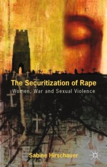 The Securitization of Rape : Women, War and Sexual Violence