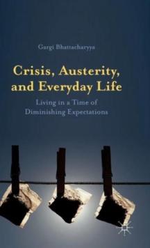 Crisis, Austerity, and Everyday Life : Living in a Time of Diminishing Expectations