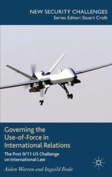 Governing the Use-of-Force in International Relations : The Post 9/11 Us Challenge on International Law